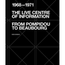 The Live Centre of Information: From Pompidou to Beaubourg (1968-1971)