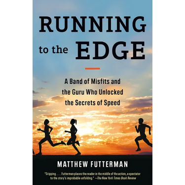 Running to the Edge: A Band of Misfits and the Guru Who Unlocked the Secrets of Speed