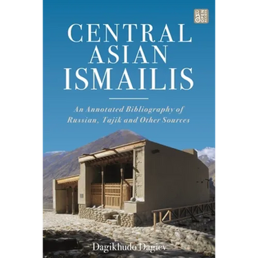Central Asian Ismailis: An Annotated Bibliography of Russian, Tajik and Other Sources