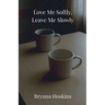 Love Me Softly, Leave Me Slowly