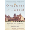 The Ornament of the World: How Muslims, Jews, and Christians Created a Culture of Tolerance in Medieval Spain