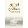 How To Have A Grand & Glorious Relationship