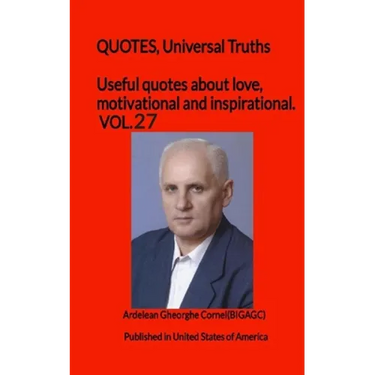 Useful quotes about love, motivational and inspirational. VOL.27: QUOTES, Universal Truths