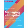 Managing a Hospital: How to Succeed as a Clinical Leader in the Post-Pandemic Age