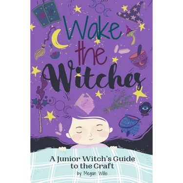 Wake the Witches: A Junior Witch's Guide to the Craft