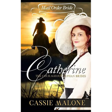 Mail Order Bride: Catherine: The Courageous Orphan Brides (Western Historical Romance)