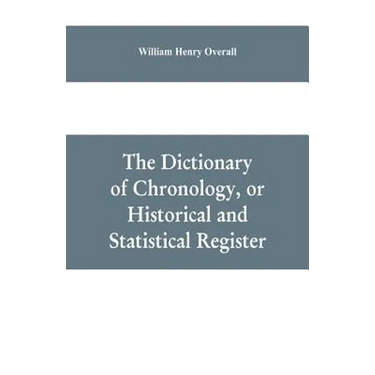 The dictionary of chronology, or historical and statistical register