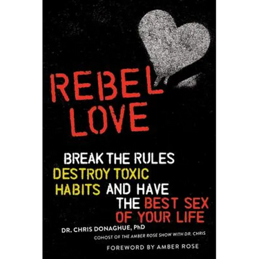 Rebel Love: Break the Rules, Destroy Toxic Habits, and Have the Best Sex of Your Life