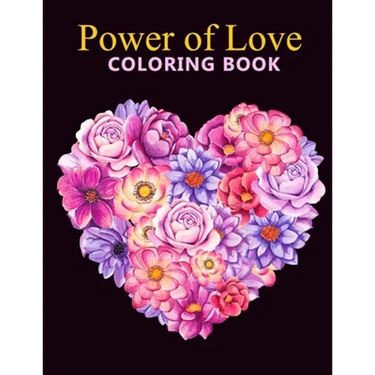 Power of love coloring book: An Adult Coloring Book With Stress-relif, Easy and Relaxing Coloring Pages