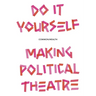 Do It Yourself: Making Political Theatre