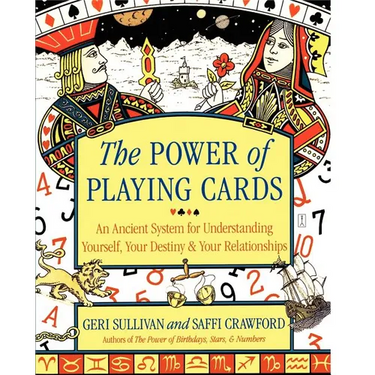 The Power of Playing Cards: An Ancient System for Understanding Yourself, Your Destiny, & Your Relationships
