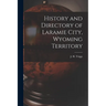 History and Directory of Laramie City, Wyoming Territory