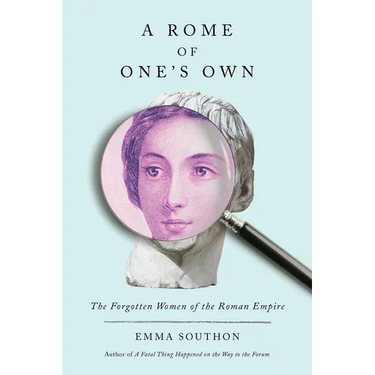 A Rome of One's Own: The Forgotten Women of the Roman Empire