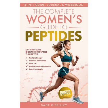 The Complete Women's Guide to Peptides: Cutting-Edge Biohacking Peptide Therapy to Restore Energy, Balance Hormones, Burn Fat, Enhance Natural Beauty,