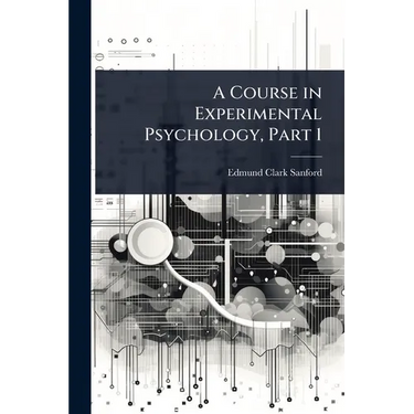 A Course in Experimental Psychology, Part 1