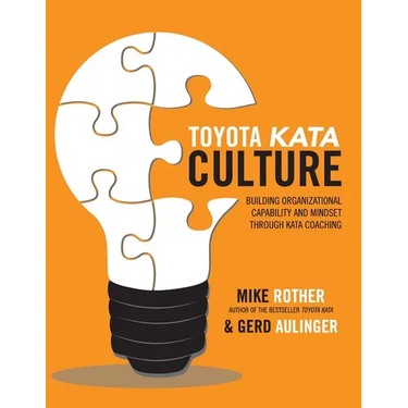 Toyota Kata Culture: Building Organizational Capability and Mindset Through Kata Coaching