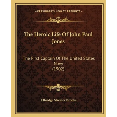 The Heroic Life Of John Paul Jones: The First Captain Of The United States Navy (1902)