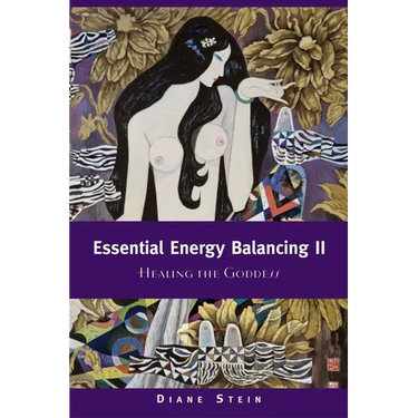 Essential Energy Balancing II: Healing the Goddess