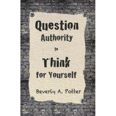 Question Authority; Think for Yourself
