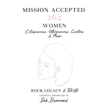 Mission Accepted: 262 Women Entrepreneurs, Ultrapreneurs, Creatives & Media Rock Legacy & Tell All