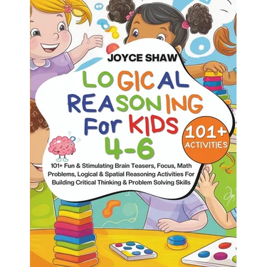Logical Reasoning For Kids 4-6: 101+ Fun & Stimulating Brain Teasers, Focus, Math Problems, Logical & Spatial Reasoning Activities For Building Critic