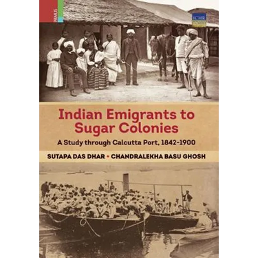 Indian Emigrants to Sugar Colonies: A Study through Kolkata Port, 1842-1900