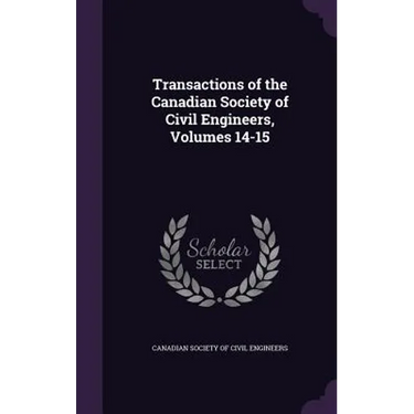 Transactions of the Canadian Society of Civil Engineers, Volumes 14-15