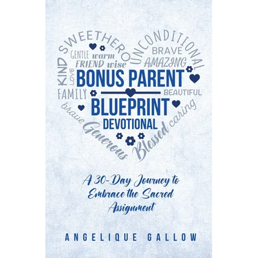 The Bonus Parent Devotional: A 30-Day Journey to Embrace the Sacred Assignment
