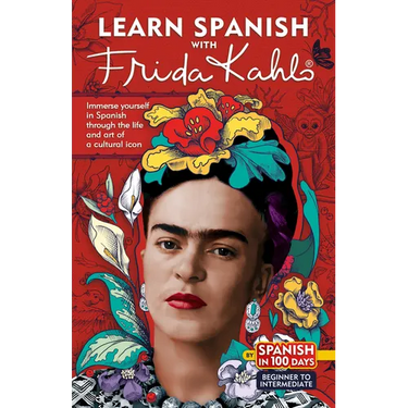 Learn Spanish with Frida Kahlo: Immerse Yourself in Frida Kahlos Fascinating World and Let Her Art and Life Inspire Your Spanish Learning.
