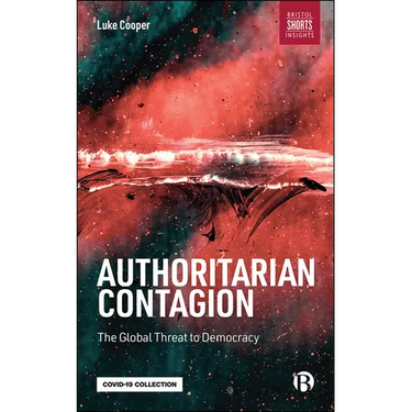 Authoritarian Contagion: The Global Threat to Democracy