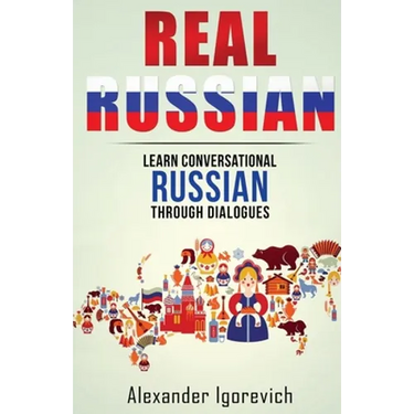Real Russian: Learn How to Speak Conversational Russian Through Dialogues