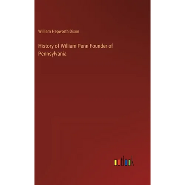 History of William Penn Founder of Pennsylvania