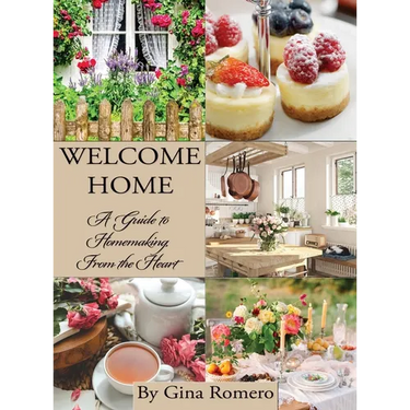 Welcome Home: A Guide to Homemaking From the Heart