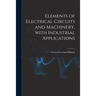 Elements of Electrical Circuits and Machinery, With Industrial Applications
