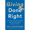 Giving Done Right: Effective Philanthropy and Making Every Dollar Count