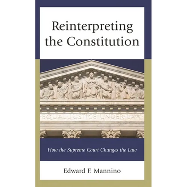 Reinterpreting the Constitution: How the Supreme Court Changes the Law