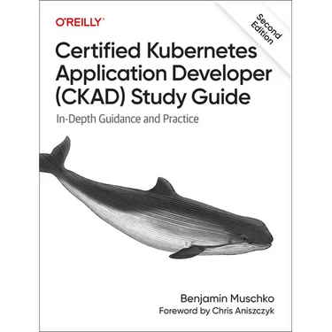 Certified Kubernetes Application Developer (Ckad) Study Guide: In-Depth Guidance and Practice