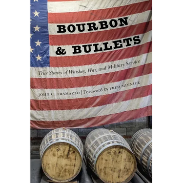 Bourbon and Bullets: True Stories of Whiskey, War, and Military Service