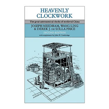 Heavenly Clockwork: The Great Astronomical Clocks of Medieval China