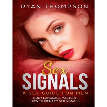 Sex Signals A Sex Guide for Men: Body Language Mastery, How to Identify Sex Signals