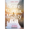 Brave Woman, Mighty God: 30 Things You Can Do