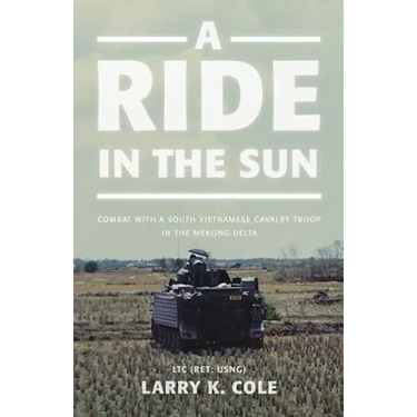 A Ride in the Sun: Combat with a South Vietnamese Cavalry Troop in the Mekong Delta