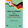 India and Germany in a Turbulent World: Perceptions, Perspectives, Prospects