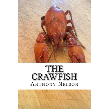The Crawfish: How To; Techniques, Baits, Traps and Great Recipes