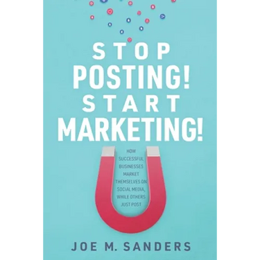 Stop Posting! Start Marketing!: How successful companies market themselves on social media, while others just post