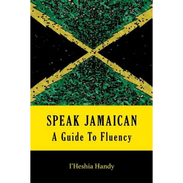 Speak Jamaican: A Guide To Fluency