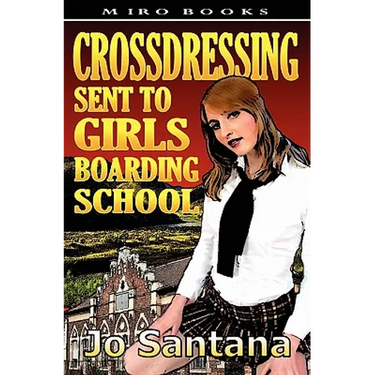Crossdressing: Sent to Girls Boarding School