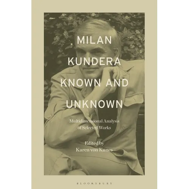 Milan Kundera Known and Unknown: Multidimensional Analysis of Selected Works