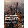 International Construction Management: How the Global Industry Reshapes the World