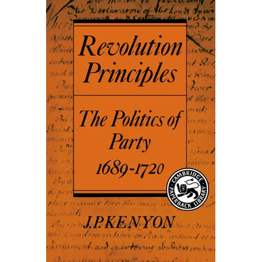 Revolution Principles: The Politics of Party 1689 1720